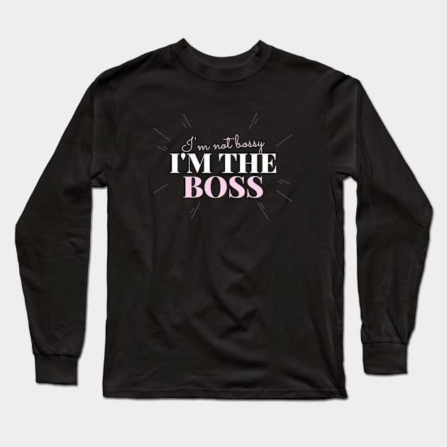 I’m not bossy, I’m the boss Long Sleeve T-Shirt by h-designz